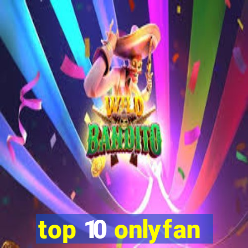 top 10 onlyfan